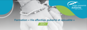 Formation « Autisme, vie affective, puberté et sexualité » du CRA Nord Pas de Calais – 24 et 25 novembre 2021