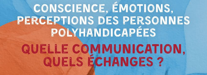 Journée de rencontres  « Conscience, émotions, perceptions des personnes polyhandicapées – Quelle communication, quels échanges ? » – 29 avril