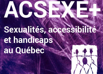 ACSEXE+ / sexualités et handicaps au Québec