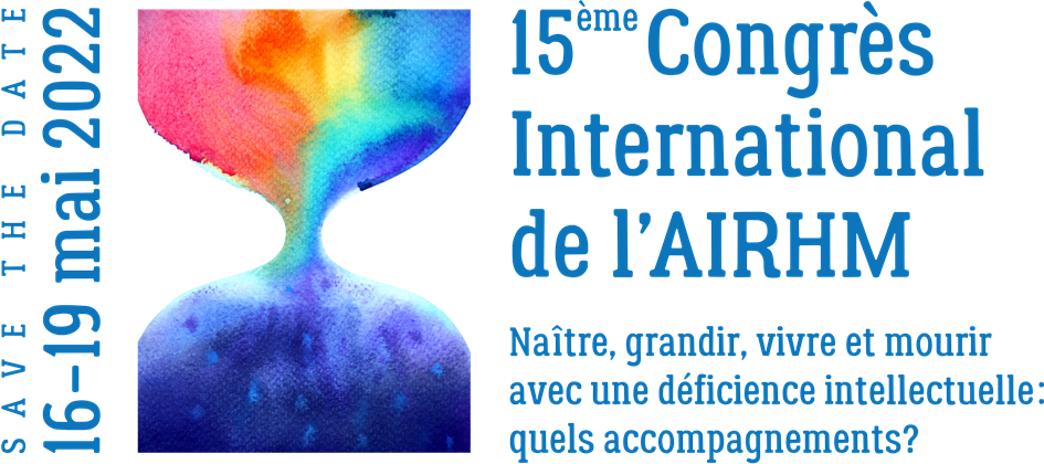Congrès AIRHM: Naître, grandir, vivre et mourir avec une déficience intellectuelle: quels accompagnements?